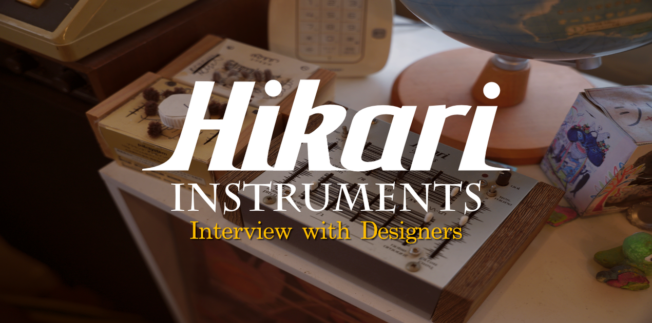 Interview with Designers: Pikamachi (Hikari Instruments